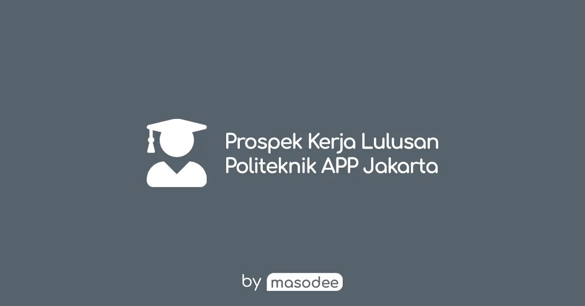 5 Prospek Kerja Lulusan Politeknik APP Jakarta