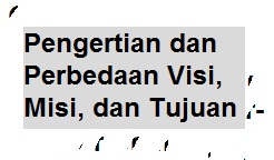 Pengertian Dan Perbedaan Visi Misi Dan Tujuan Pelajaran Bahasa Indonesia Di Jari Kamu