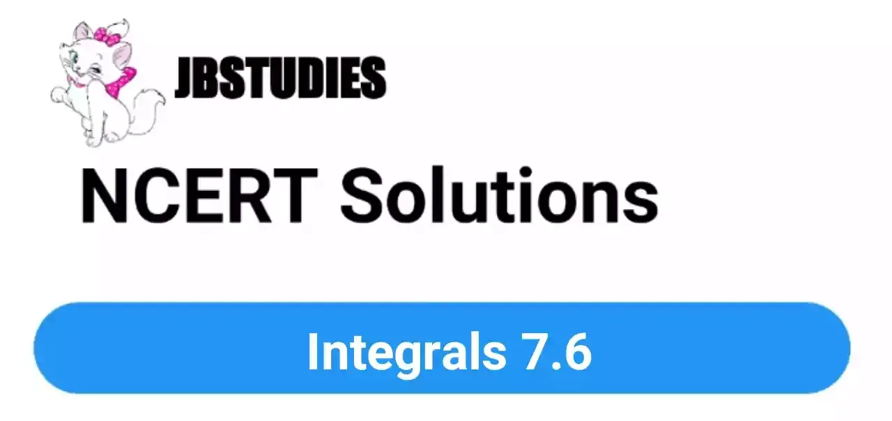 NCERT Solutions Class 12 maths Chapter-7 (Integrals)Exercise 7.6