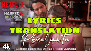 Phisal Jaa Tu Lyrics in English | Translation | – Haseen Dillruba