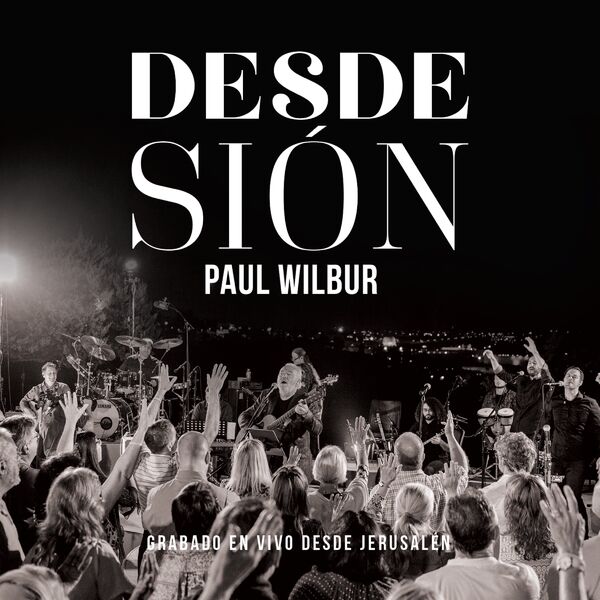 Paul Wilbur – Desde Sión (En Vivo) 2019