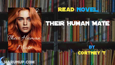 Read Novel Their Human Mate by Cortney T Full Episode