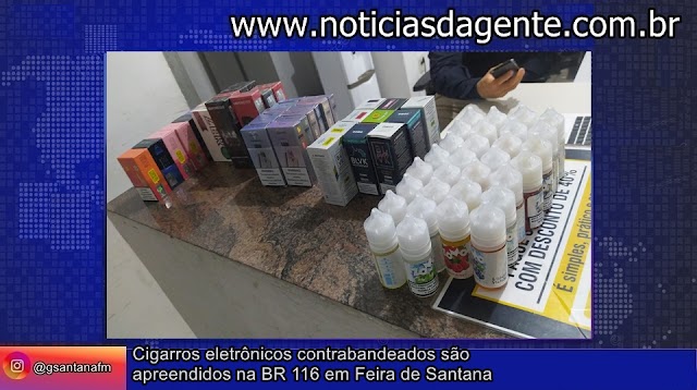 Cigarros eletrônicos contrabandeados são apreendidos na BR 116 em Feira de Santana