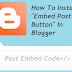 How To Add "Embed Post Button" In Blogger