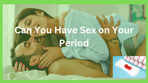 Can You Have Sex on Your Period