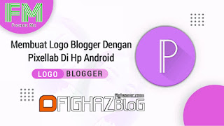 Membuat Logo Blogger Dengan Pixellab Di Hp Android