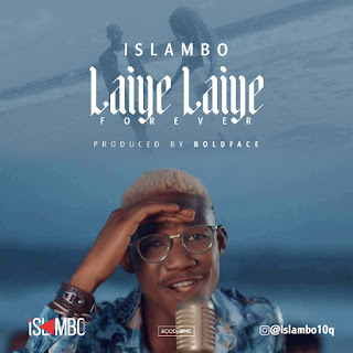 MUSIC : Islambo 10Q – Laiye Laiye.mp3