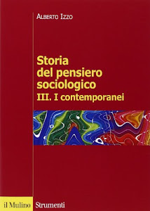 Storia del pensiero sociologico. I contemporanei (Vol. 3)