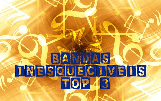 BANDAS INESQUECÍVEIS - TOP 3