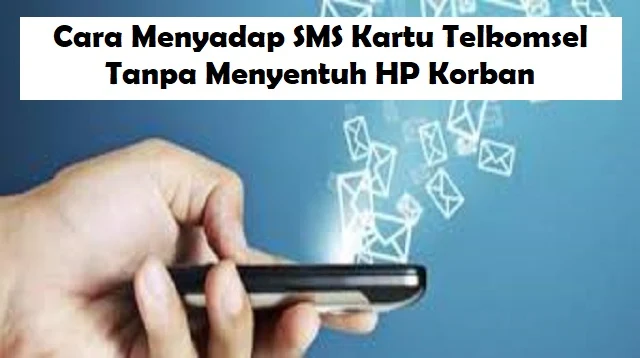 Cara Menyadap SMS Kartu Telkomsel Tanpa Menyentuh HP Korban