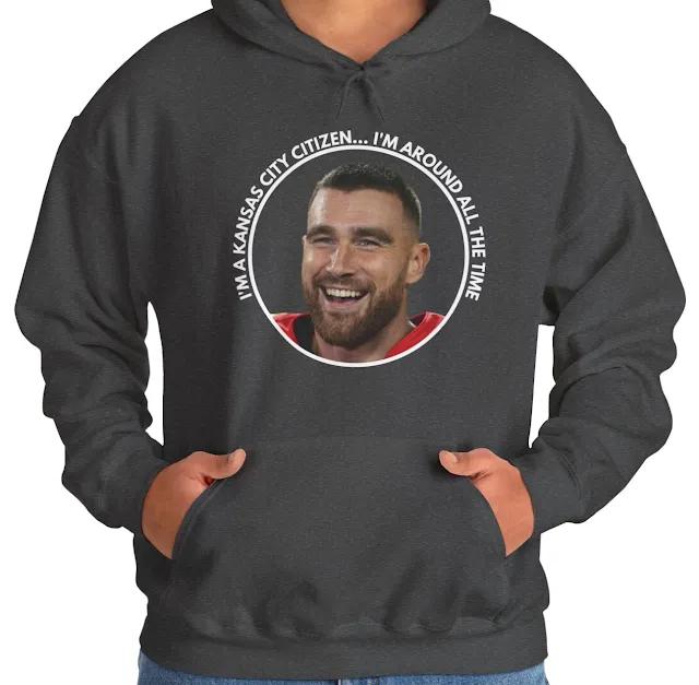 A Hoodie With NFL Player Travis Kelce Smiling and Quote I'm a Kansas City Citizen I'm Around All the Time