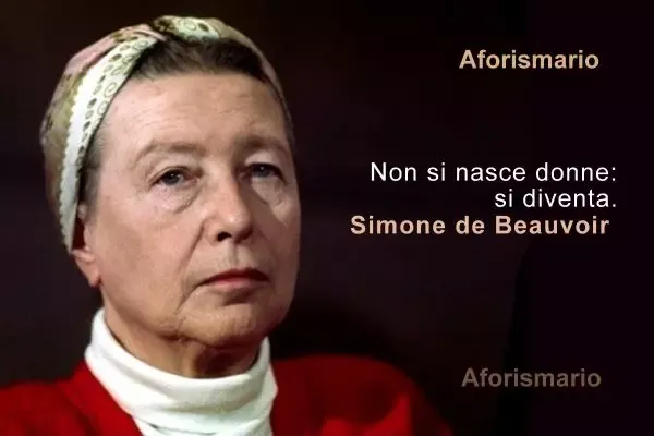 Non si nasce donne: si diventa. (Simone de Beauvoir)