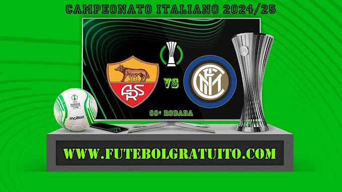 Assistir Roma x Inter de Milão ao vivo online grátis 20/10/2024