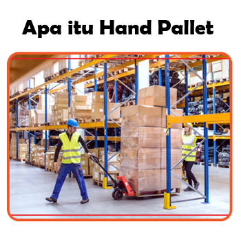 Pengertian Hand Pallet Fungsi dan Jenisnya