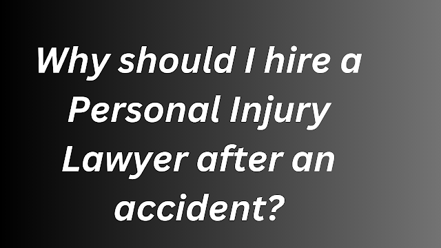 Why should I hire a Personal Injury Lawyer after an accident?