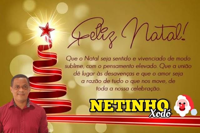 Mensagem de Natal do Vereador Netinho para todos os macajubenses.