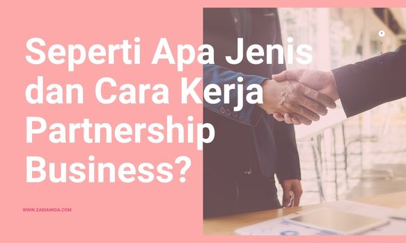 Seperti Apa Jenis dan Cara Kerja Partnership Business?