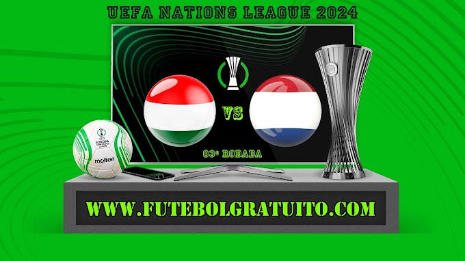 Assistir Hungria x Holanda grátis ao vivo online 11/10/2024