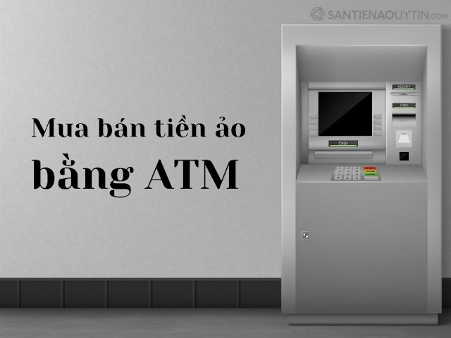 mua bán đồng tiền ảo bằng máy ATM