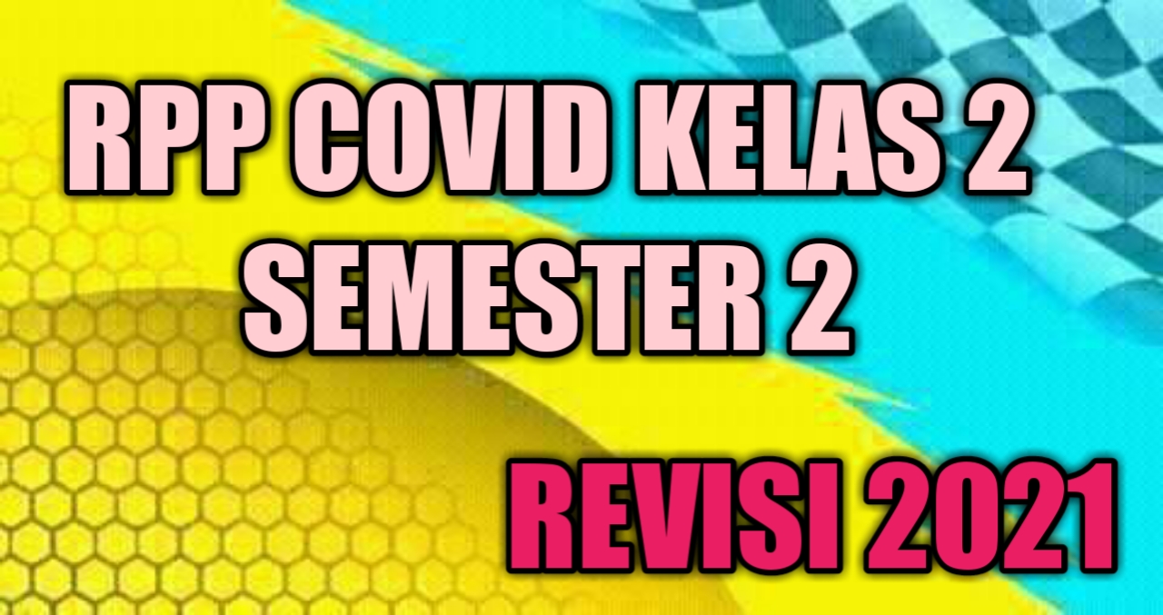 RPP Covid Kelas 2 Semester 2 Revisi 2021