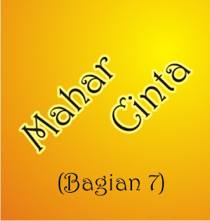 Mahar Cinta (Bagian 7)