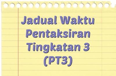 Jadual Waktu Pentaksiran Tingkatan 3 (PT3) 2018