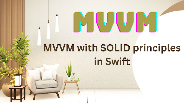 MVVM example with applied SOLID principles in Swift