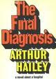 Final diagnosis by Arthur Hailey (published in 1959), a book about medicine and the scene inside a hospital 