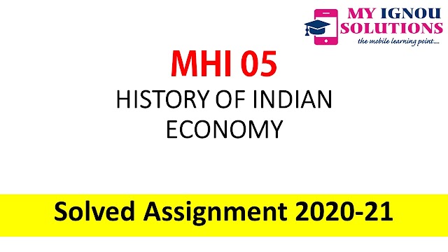 MHI 05 HISTORY OF INDIAN ECONOMY  Solved Assignment 2020-21