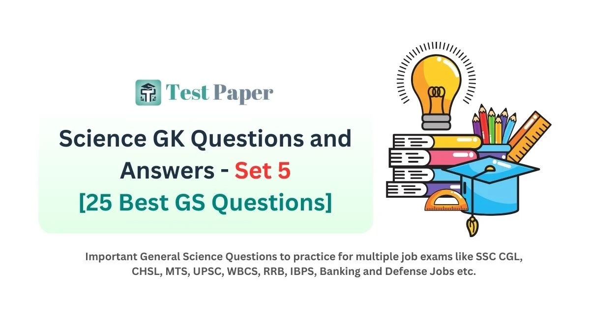 Science GK Questions and Answers - Set 5: 25 Important GS Questions