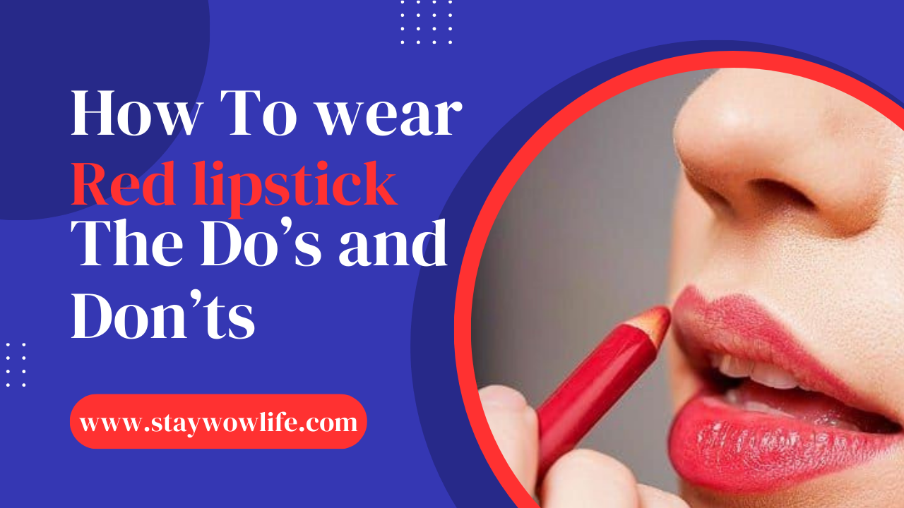 Red Lipstick tips: The Do’s and Don’ts