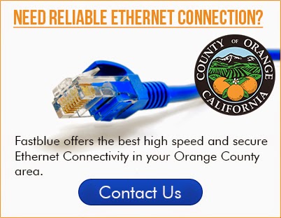 Fastblue offers the best high speed and secure Ethernet Connectivity in your Orange County area.