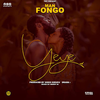 Audio:Man Fongo-Yeye|DOWNLOAD  [Official Mp3 Audio]