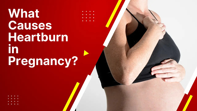 What Causes Heartburn in Pregnancy