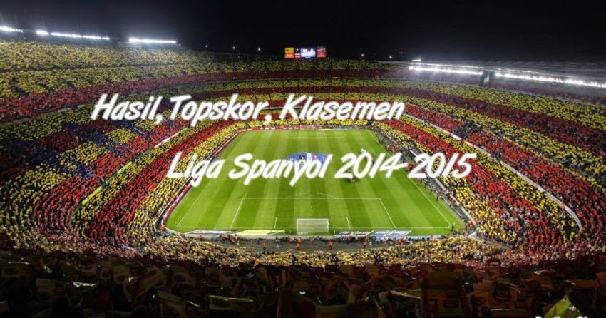Hasil, Topskor & Klasemen Liga Spanyol 2014-2015