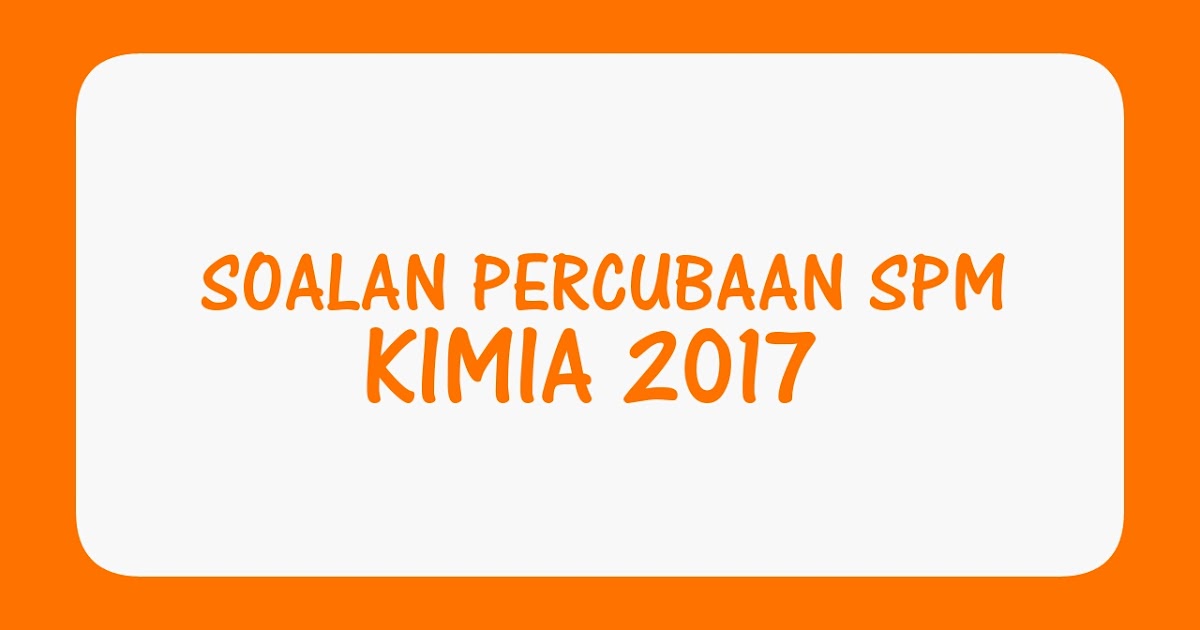 Soalan Percubaan SPM Kimia 2018 - MyBelajar