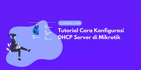 Tutorial Cara Konfigurasi DHCP Server di Mikrotik