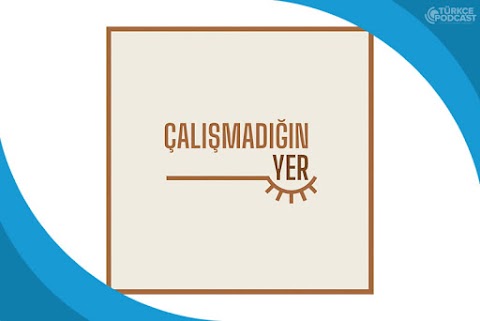 Çalışmadığın Yer Podcast