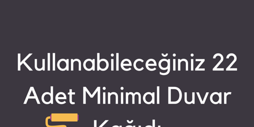 Kullanabileceğiniz 22 Adet Minimal Duvar Kağıdı