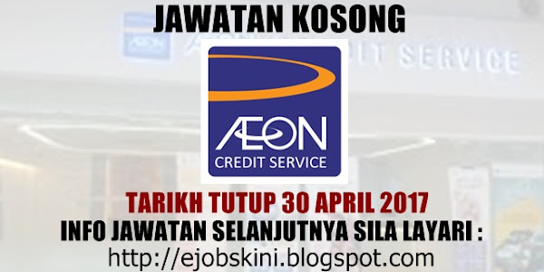 Jawatan Kosong AEON Credit Service (M) Bhd - 30 April 2017