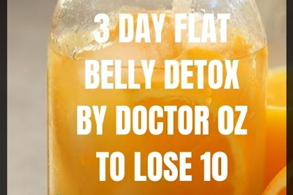 3 Day Flat Belly Detox By Doctor 0z To Lose 10 Pounds