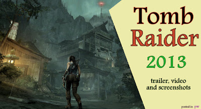 most anticipated game Tomb Raider 2013, Trailer-Walkthrough Video-Screenshots