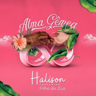 Halison Paixão feat. Filho do Zua – Alma Gêmea ( 2019 ) [DOWNLOAD MP3]