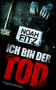 ICH BIN DER TOD Thriller von Noah Fitz (Johannes-Hornoff-Thriller 7)