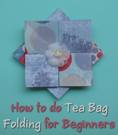 Tea Bag Folding Instructions Tutorial Starters Beginners Newbies Paper Craft