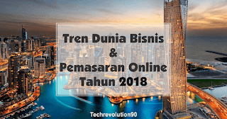 Tren Dunia Bisnis dan Pemasaran Online 2018