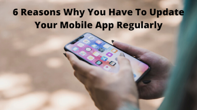 6 Reasons Why You Have To Update Your Mobile App Regularly