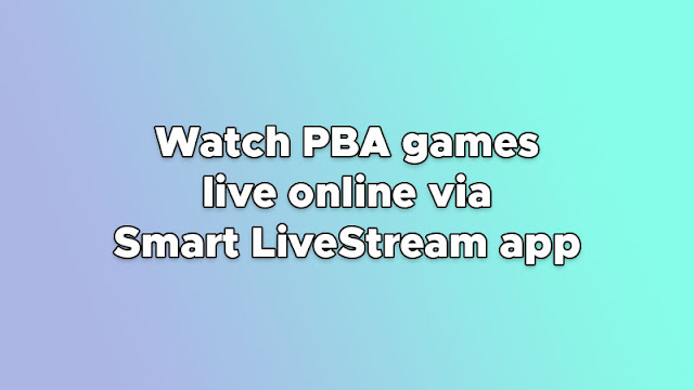 Watch PBA games live online via Smart LiveStream app (2023)