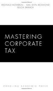 Mastering Corporate Tax (Carolina Academic Press Mastering)