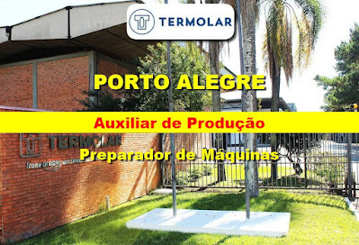 Termolar abre vagas para Auxiliar de Produção e Preparador de Máquinas em Porto Alegre